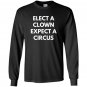 Elect a clown expect a circus never trump Long Sleeve