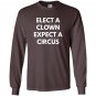 Elect a clown expect a circus never trump Long Sleeve