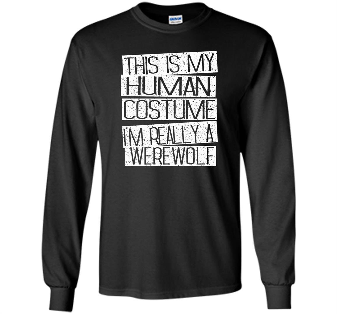 Funny halloween costume im realy a werewolf Long Sleeve