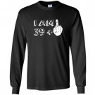 I am 39 plus middle finger funny Long Sleeve