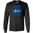 I am not only perfect im swedish too funny Long Sleeve