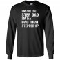 Im not the step dad im the dad that stepped up Long Sleeve
