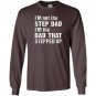 Im not the step dad im the dad that stepped up Long Sleeve