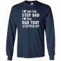 Im not the step dad im the dad that stepped up Long Sleeve