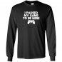 I paused my game to be here funny video game Long Sleeve