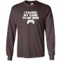 I paused my game to be here funny video game Long Sleeve
