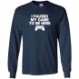 I paused my game to be here funny video game Long Sleeve