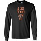 Is my bike ok for bikers cyclists mountain bikers Long Sleeve