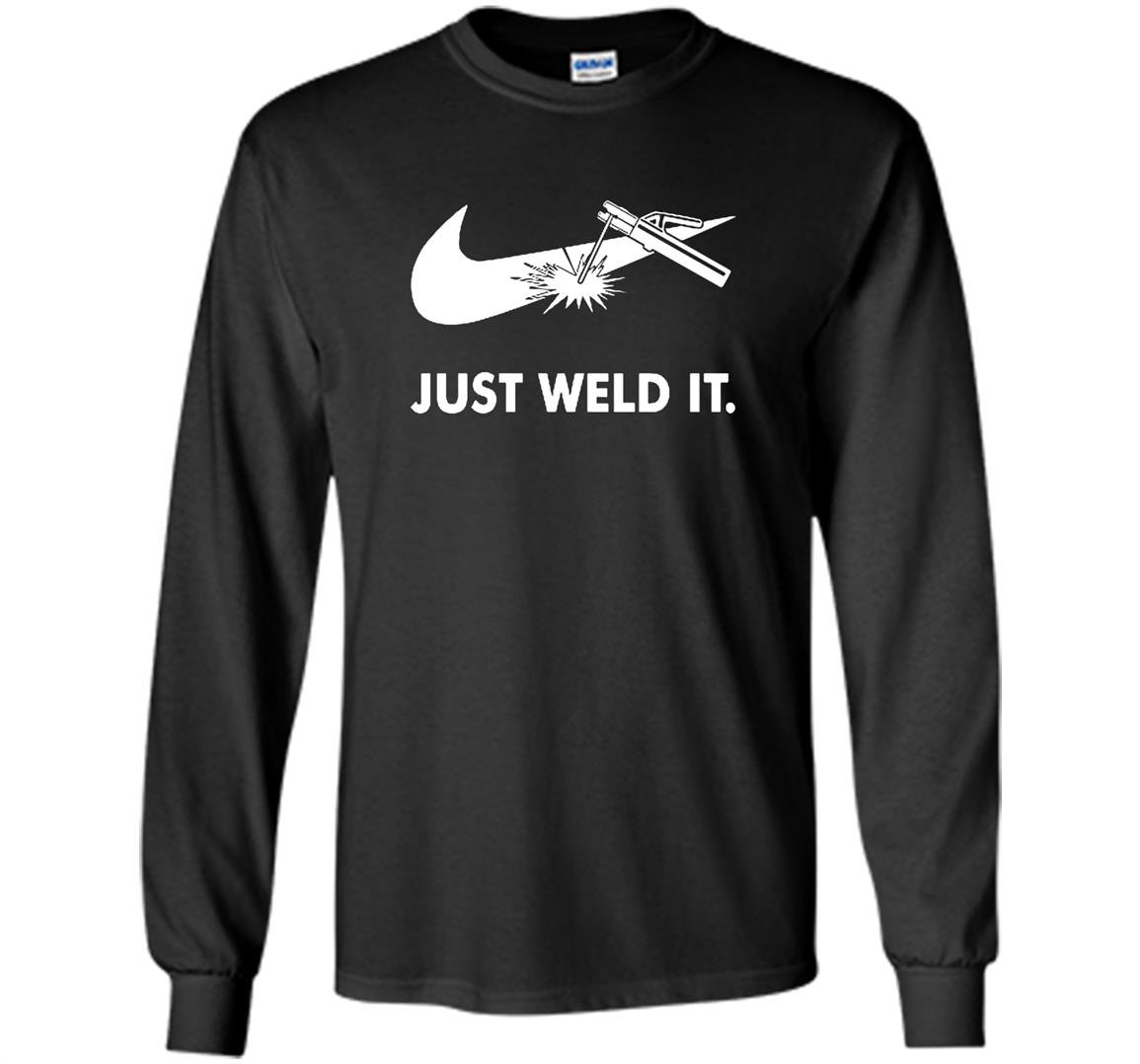 Just weld it funny welder Long Sleeve