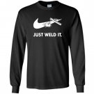 Just weld it funny welder Long Sleeve