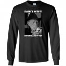 Kanye west never heard of willie nelsons Long Sleeve