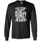 Last night wine into vomit jesus Long Sleeve