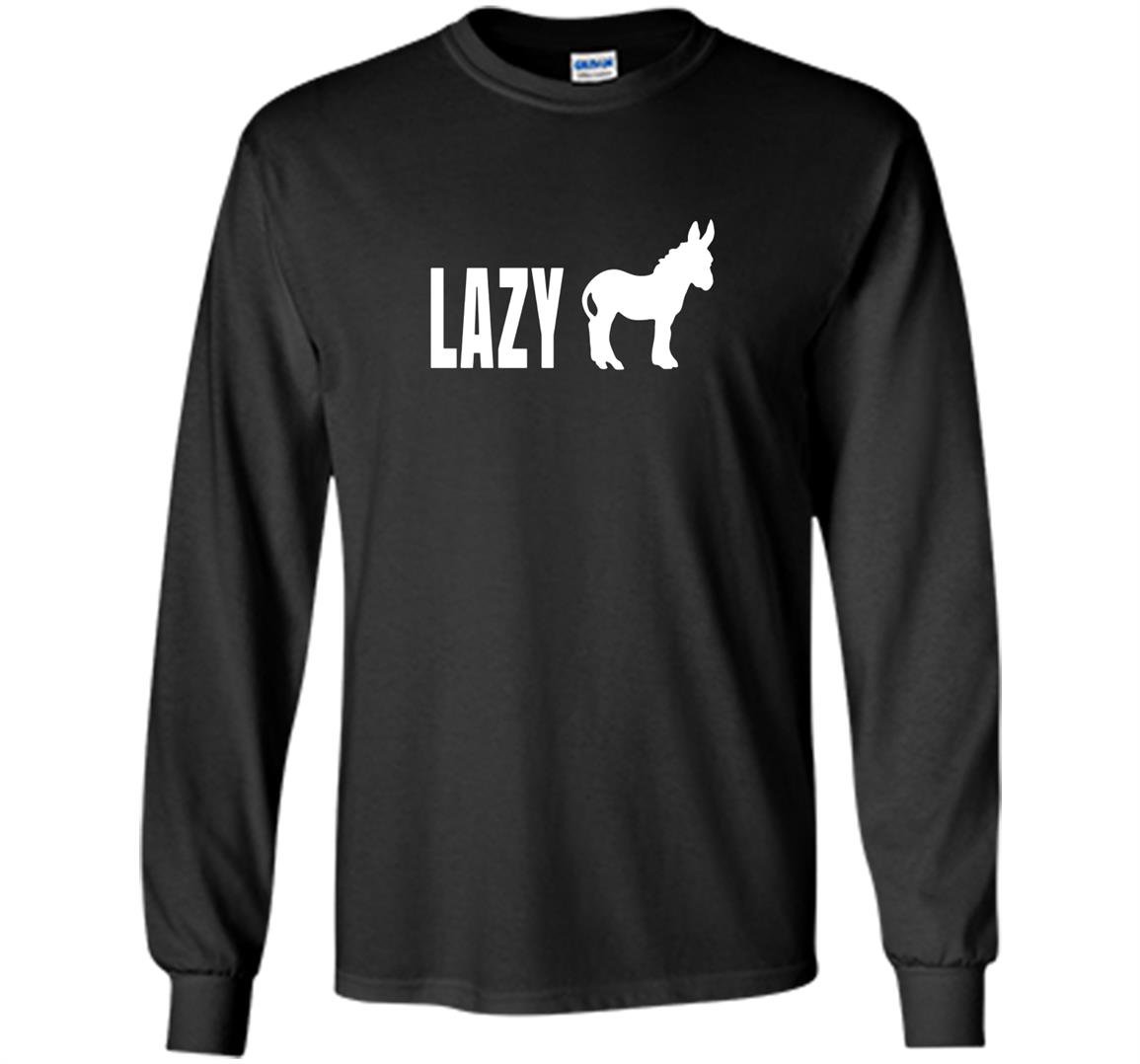 Lazy ass funny Long Sleeve