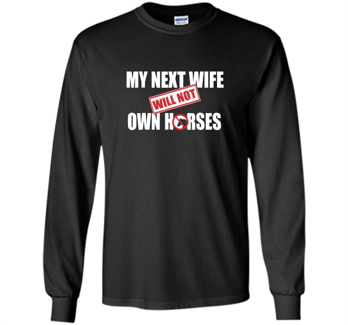 My next wife will not own horses Long Sleeve