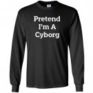 Pretend i’m a cyborg costume funny halloween party Long Sleeve