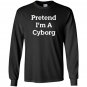 Pretend iâm a cyborg costume funny halloween party Long Sleeve
