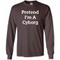 Pretend iâm a cyborg costume funny halloween party Long Sleeve