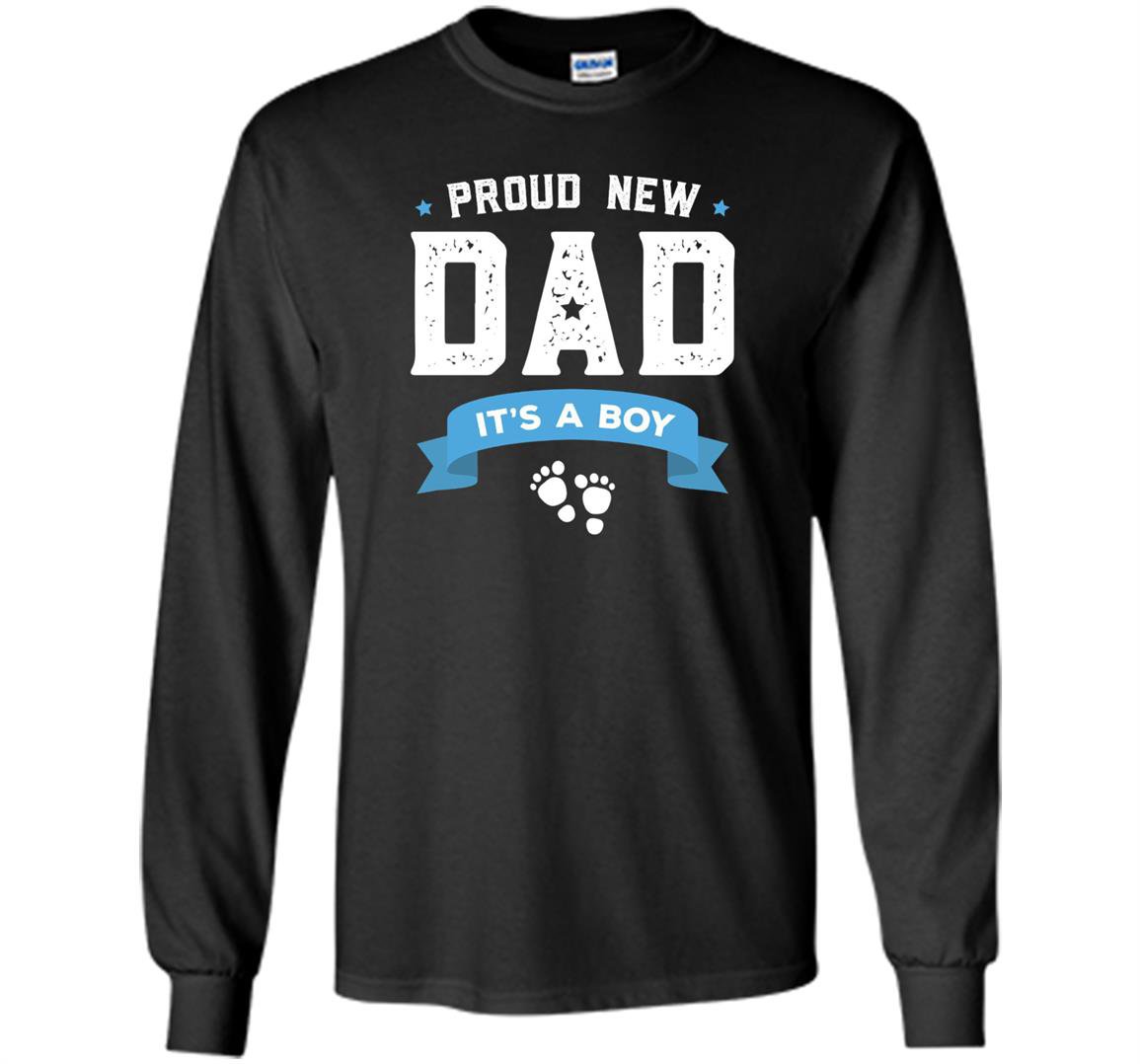 Proud new dad its a boy cute fathers day Long Sleeve