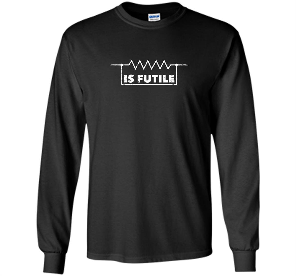 Resistance futile electrical engineering Long Sleeve