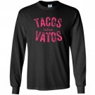Tacos before vatos funny saying sarcastic Long Sleeve