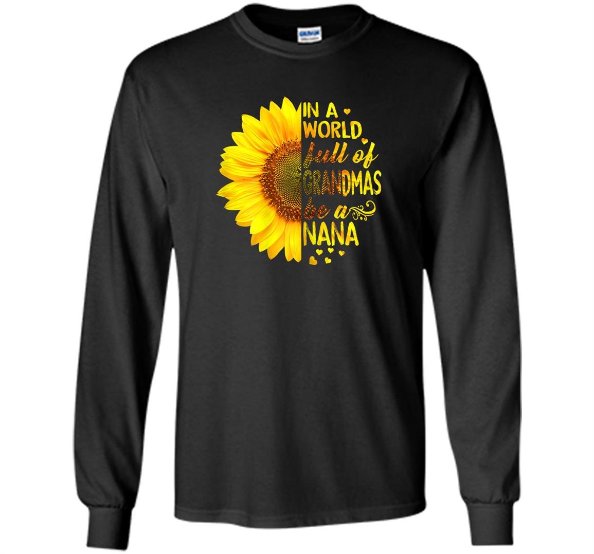 In a world full of grandmas be nana sunflower Long Sleeve