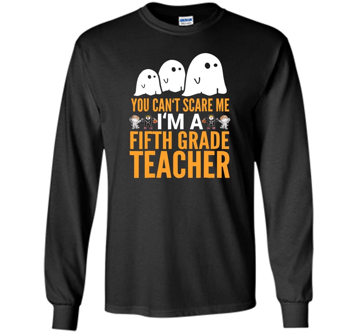 You cant scare me im a 5th grade teacher halloween Long Sleeve