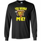 You wanna piece of me pizza Long Sleeve
