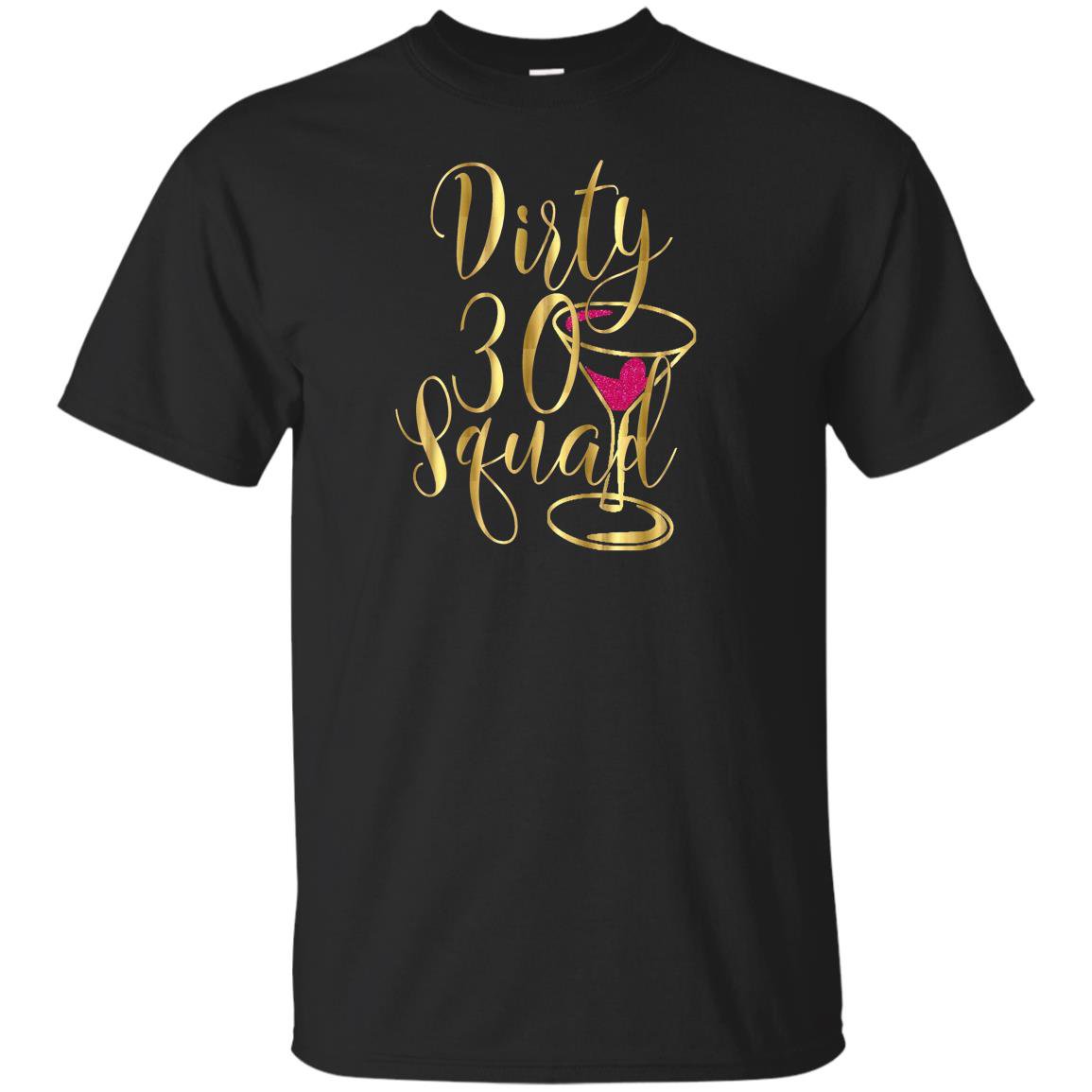 30th birthday bestie gold drunk dirty thirty squad 30 T-shirt