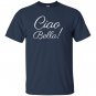 Ciao bella italian hello beautiful italy T-shirt