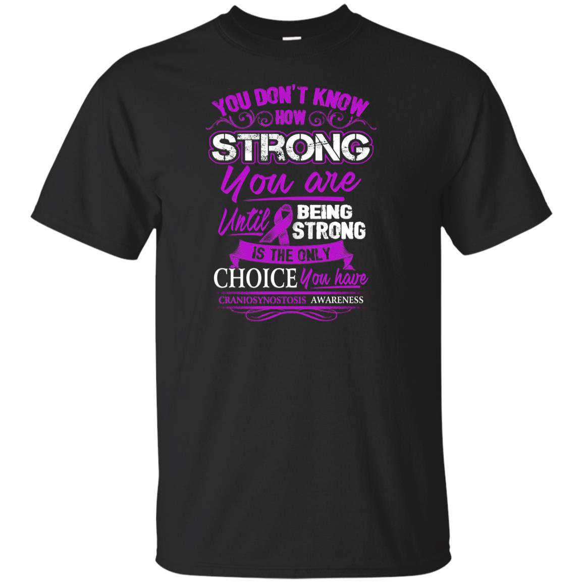 Craniosynostosis being strong is the only choice T-shirt