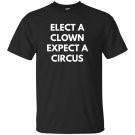 Elect a clown expect a circus never trump T-shirt