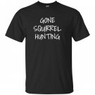 Gone squirrel hunting T-shirt