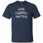 Gone squirrel hunting T-shirt