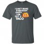 I cant make everybody happy i am a taco T-shirt
