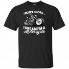 I dont snore i dream im a motorcycle T-shirt