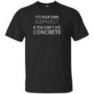 If you dont use concrete funny road worker T-shirt
