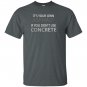 If you dont use concrete funny road worker T-shirt