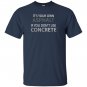 If you dont use concrete funny road worker T-shirt