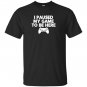 I paused my game to be here funny video game T-shirt