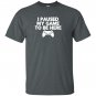 I paused my game to be here funny video game T-shirt