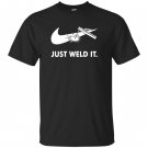 Just weld it funny welder T-shirt