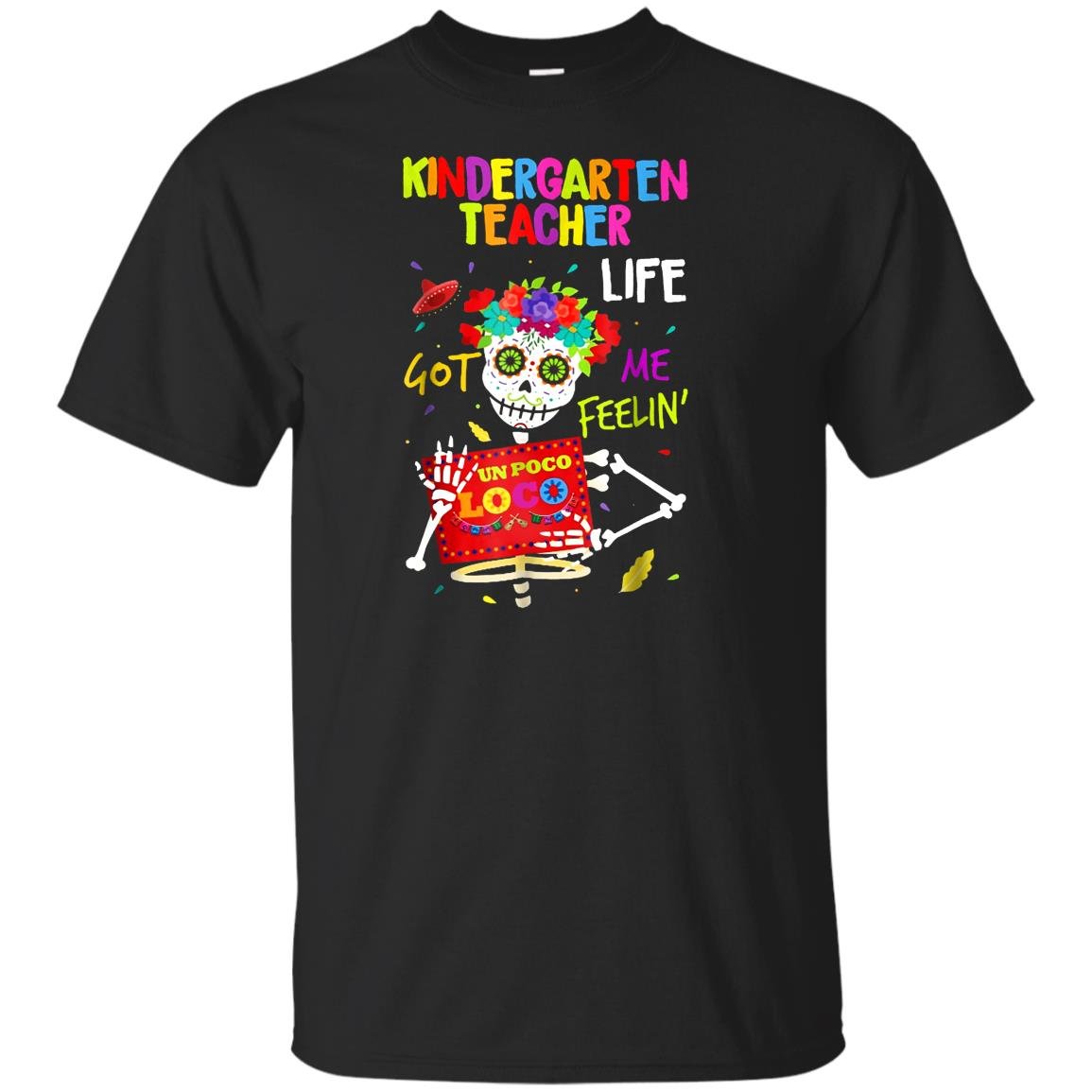 Kindergarten teacher life got me feelin un poco loco T-shirt