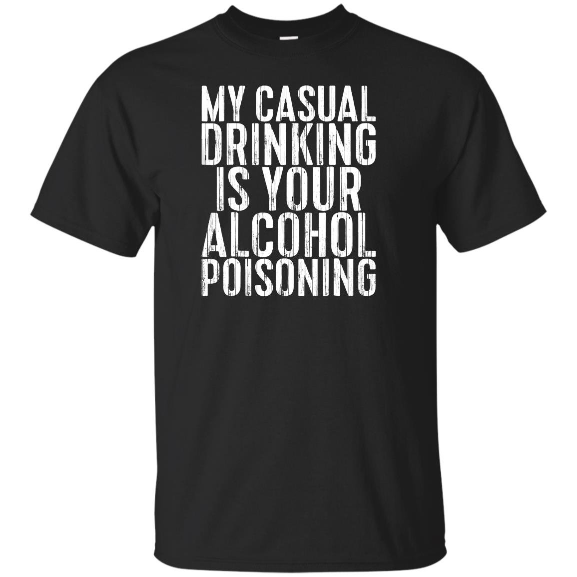 My casual drinking is your alcohol poisoning T-shirt