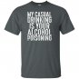 My casual drinking is your alcohol poisoning T-shirt