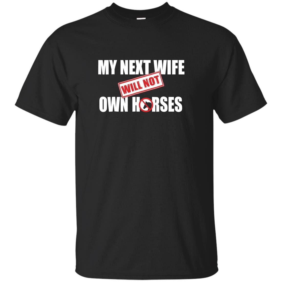 My next wife will not own horses T-shirt