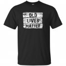 Old lives matter birthday gifts 40th 50th T-shirt