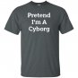 Pretend i&acirc;��m a cyborg costume funny halloween party T-shirt
