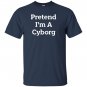 Pretend i&acirc;��m a cyborg costume funny halloween party T-shirt