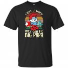 Smurfs i love it when they call me big papa T-shirt