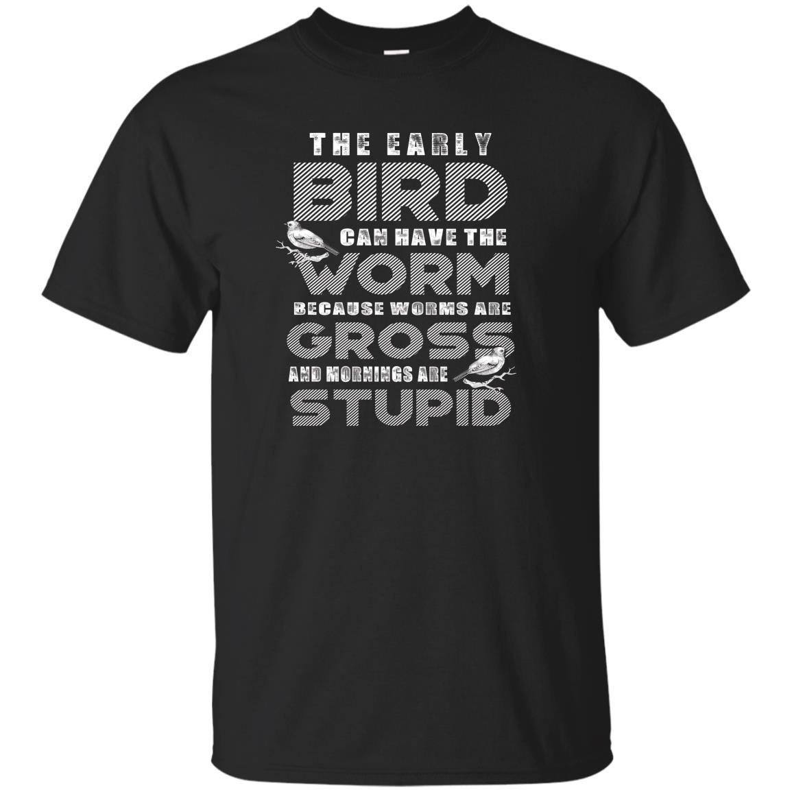 The early bird can have the worm funny quote early bird T-shirt